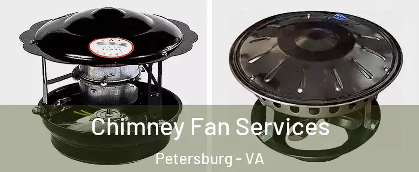  Chimney Fan Services Petersburg - VA
