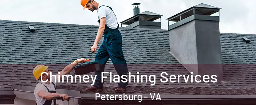 Chimney Flashing Services Petersburg - VA