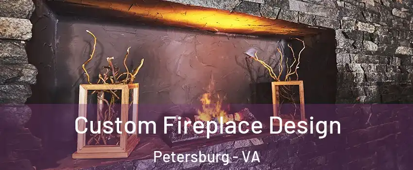  Custom Fireplace Design Petersburg - VA