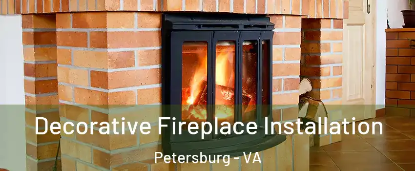  Decorative Fireplace Installation Petersburg - VA