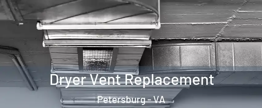  Dryer Vent Replacement Petersburg - VA