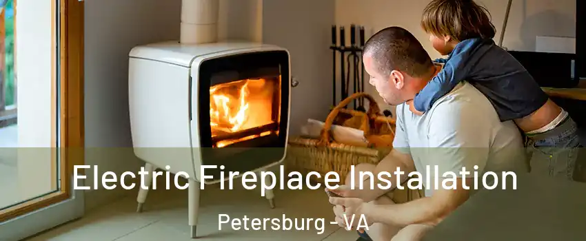  Electric Fireplace Installation Petersburg - VA