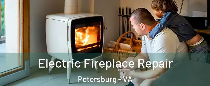  Electric Fireplace Repair Petersburg - VA