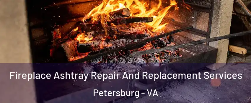  Fireplace Ashtray Repair And Replacement Services Petersburg - VA