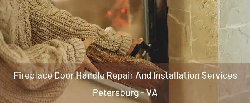  Fireplace Door Handle Repair And Installation Services Petersburg - VA
