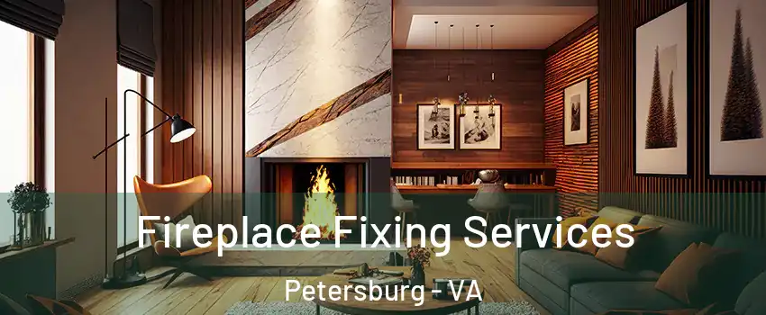  Fireplace Fixing Services Petersburg - VA