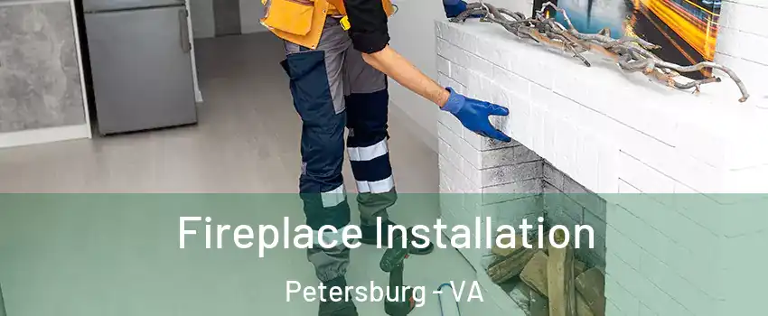  Fireplace Installation Petersburg - VA