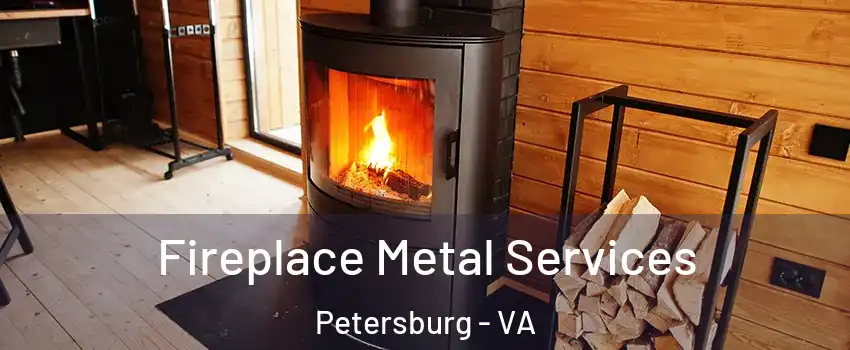 Fireplace Metal Services Petersburg - VA