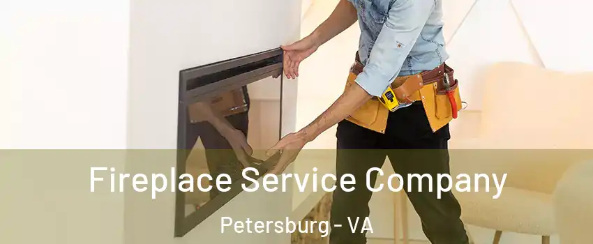 Fireplace Service Company Petersburg - VA