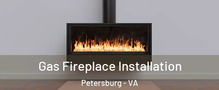 Gas Fireplace Installation Petersburg - VA