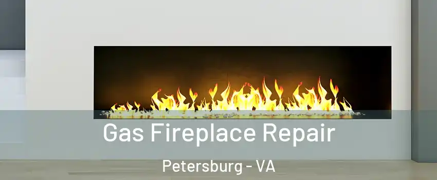  Gas Fireplace Repair Petersburg - VA