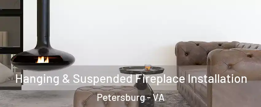  Hanging & Suspended Fireplace Installation Petersburg - VA