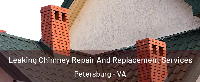  Leaking Chimney Repair And Replacement Services Petersburg - VA
