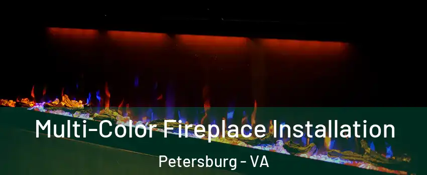  Multi-Color Fireplace Installation Petersburg - VA