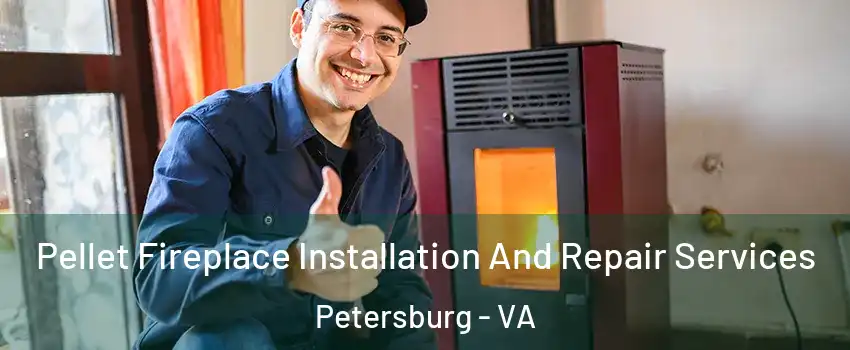  Pellet Fireplace Installation And Repair Services Petersburg - VA