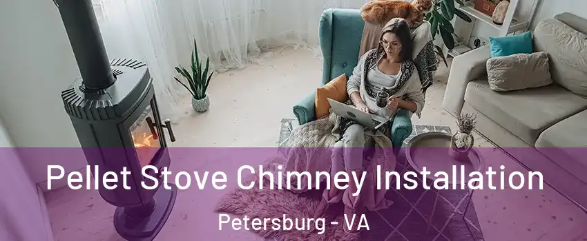 Pellet Stove Chimney Installation Petersburg - VA