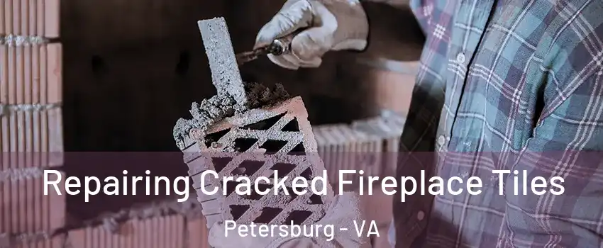  Repairing Cracked Fireplace Tiles Petersburg - VA
