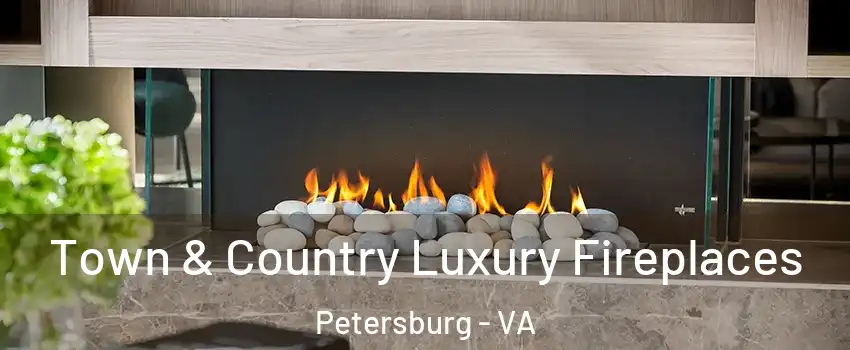  Town & Country Luxury Fireplaces Petersburg - VA