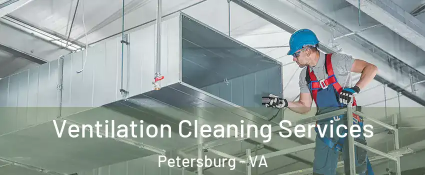  Ventilation Cleaning Services Petersburg - VA