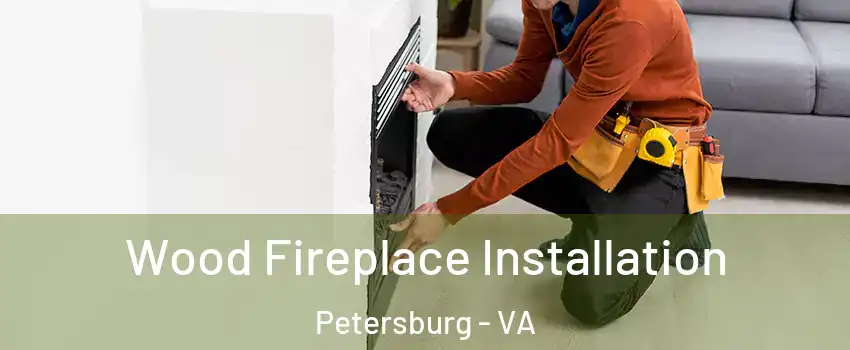  Wood Fireplace Installation Petersburg - VA